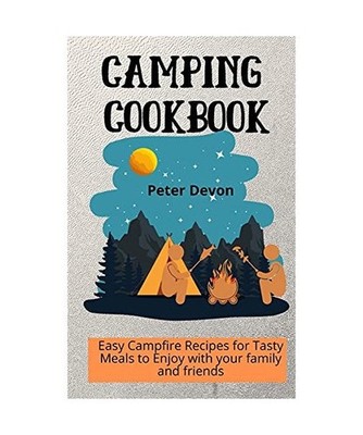 Camping Cookbook: Easy Campfire Recipes for Tasty Meals to Enjoy with your famil