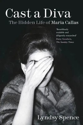 Cast a Diva | The Hidden Life of Maria Callas | Lyndsy Spence | Englisch | Buch