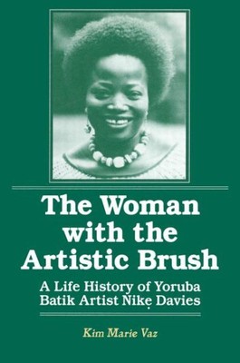 Woman With the Artistic Brush : A Life History of Yoruba Batik Artist Nike Da...