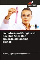 Ifueko Ukponmwan | La Natura Antifungina Di Bacillus Spp: Uno Sguardo...