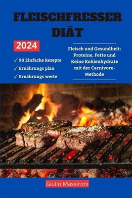 Fleischfresser Dit: Fleisch und Gesundheit: Proteine, Fette und Keine Kohlenhydr