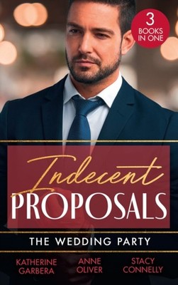 Indecent Proposals: the Wedding Party : Her One Night Proposal On