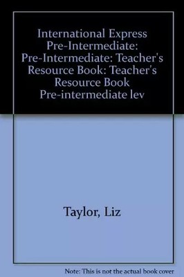 International Express Pre-Intermediate Teacher's Resource Book, Liz Taylor