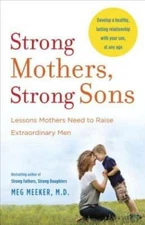 Strong Mothers, Strong Sons: Lessons Mothers Need to Raise Extraordin - GOOD