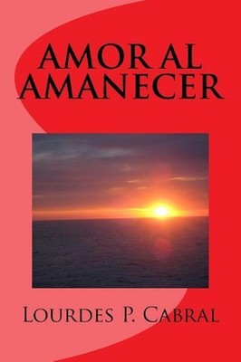 Amor al Amanecer by Lourdes P. Cabral (Spanish) Paperback Book