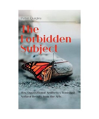 The Forbidden Subject: How Oppositional Aesthetics Banished Natural Beauty from 