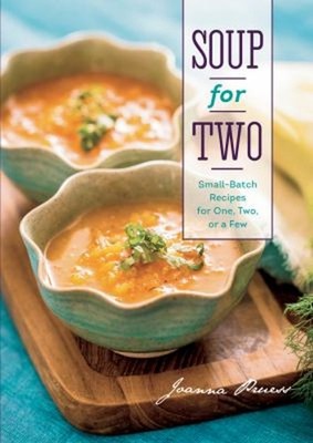 Soup for Two Small-Batch Recipes for One, Two or a Few Hardcover