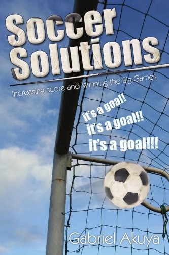 Soccer Solutions: Scoring more goals and Winning the Big Games - Image 2
