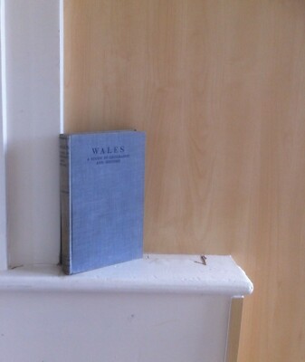 Wales: A Study in Geography and History; by E G Bowen
