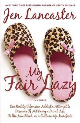 My Fair Lazy: One Reality Television Addict's Attempt to Discover If Not  - GOOD