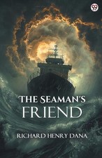 The Seaman's Friend (Edition1) by Richard Henry Dana Paperback Book