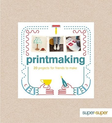 Printmaking (Super+Super),Claire Culley,Amy Phipps