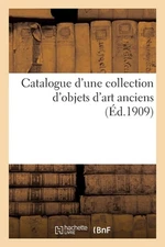 Catalogue d'Une Collection d'Objets d'Art Anciens by P. Randin (French) Paperbac