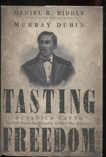 Tasting Freedom : Octavius Catto and the Battle for Equality in Civil War...