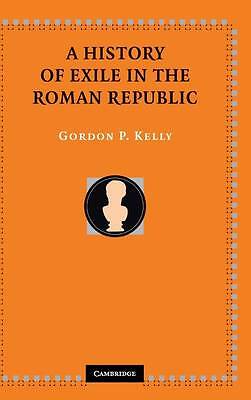 A History of Exile in the Roman Republic Kelly Hardback 9780521848602