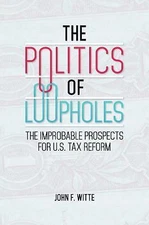 The Politics of Loopholes: The Improbable Prospects for U.S. Tax Reform, Witte, 