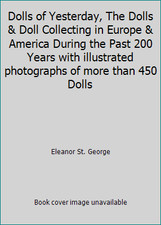 Dolls of Yesterday, The Dolls  Doll Collecting in Europe  America During...