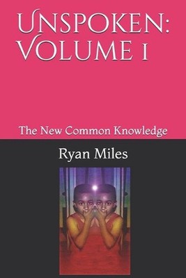 Unspoken: Volume 1: The New Common Knowledge by Ryan Miles (English) Paperback B