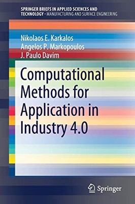 COMPUTATIONAL METHODS FOR APPLICATION IN INDUSTRY 4.0 By Nikolaos E. Karkalos