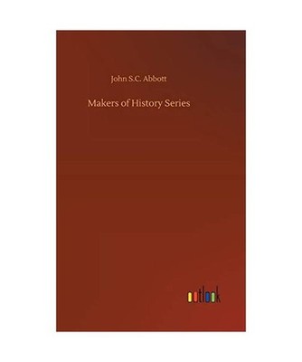 Makers of History Series, Abbott, John S. C.