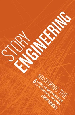 Story Engineering | Mastering the 6 Core Competencies of Successful Writing