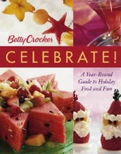 Betty Crocker Celebrate!: A Year-Round Guide to Holiday Food and Fun - VERY GOOD