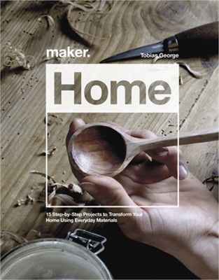 Maker.Home: 15 Step-By-Step Projects to Transform Your Home (Hardback or Cased B