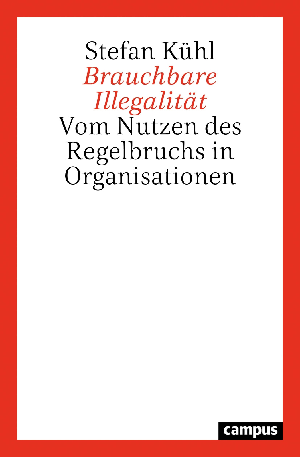 Stefan Kühl / Brauchbare Illegalität