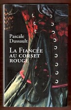 La fiancée au corset rouge [Pascale Dussault] France Loisirs 2017