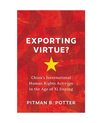 Exporting Virtue?: China?s International Human Rights Activism in the Age of XI 