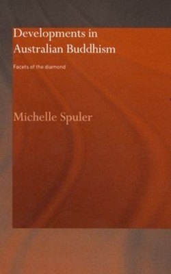 Developments in Australian Buddhism: Facets of the Diamond by Michelle Spuler (E