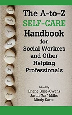 The A-to-Z Self-Care Handbook for Social Workers and Other Helpin