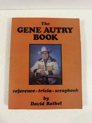 Gene Autry Book : A Reference - Trivia - Scrapbook by David Rothel SC