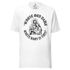 Whose White Baby Is This T-Shirt