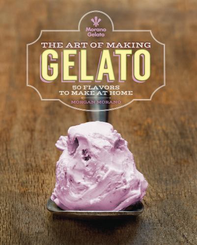 The Art of Making Gelato: 50 Flavors - Hardcover, by Morano Morgan - Very Good - Picture 1 of 1