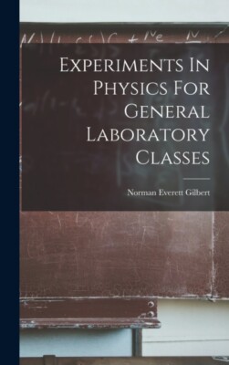 Gilbert - Experiments In Physics For General Laboratory Classes - New  - X555z