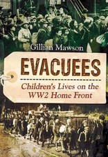 Evacuees: Children's Lives on the WW2 Homefront - Mawson, Gillian