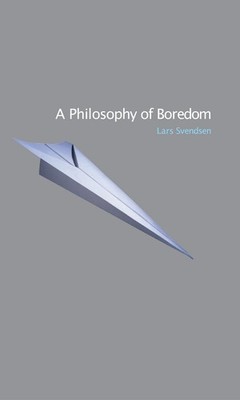 A Philosophy of Boredom by Lars Svendsen
