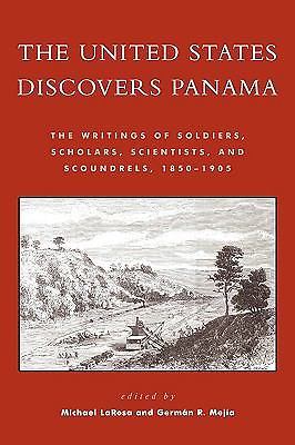 The United States Discovers Panama: The Writings of Soldiers, Scholars,...