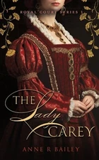 The Lady Carey by Anne R Bailey: Used