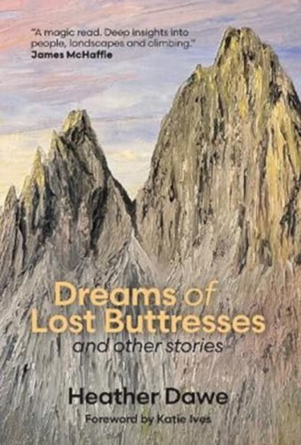 Dreams of Lost Buttresses and other stories by Heather Dawe (Hardback Book)