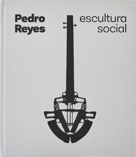 Pedro Reyes: Social Sculpture by Pedro Reyes, Pedro Alonzo, L... - 9788410290082