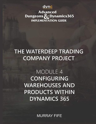 Configuring Warehouses and Products within Dynamics 365: Advanced Dungeons and D