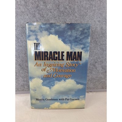 The Miracle Man Morris Goodman An Inspiring Story of Motivation and Courage Book