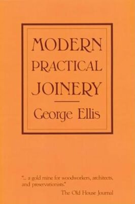 Modern Practical Joinery by George Ellis: New