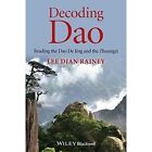 Decoding Dao: Reading the Dao De Jing (Tao Te Ching) and the Zhuangzi (Chuang Tzu) by Lee Dian Rainey (Hardback, 2014)