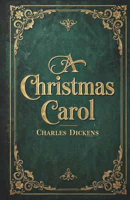 A Christmas Carol: the Original Unabridged Illustrated Classic by Charles Dicken
