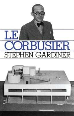 Le Corbusier by Stephen Gardiner: New
