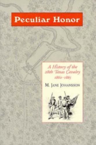 Peculiar Honor: A History of the 28th Texas Cavalry 1862-1865, Johansson, Jane,J - Picture 1 of 1