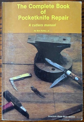 The Complete Book of Pocketknife Repair Ben Kelley PB Knife Repair Manual